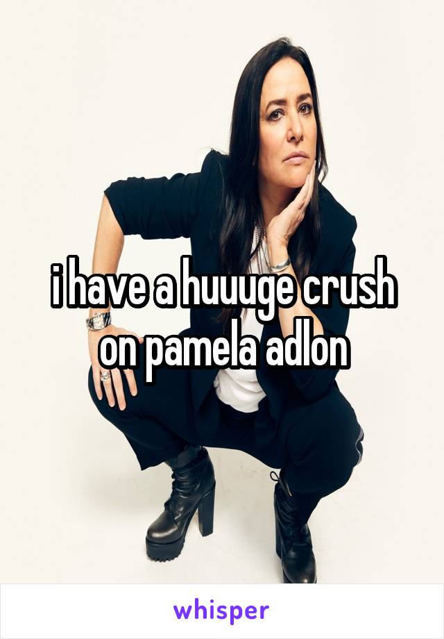 i have a huuuge crush on pamela adlon