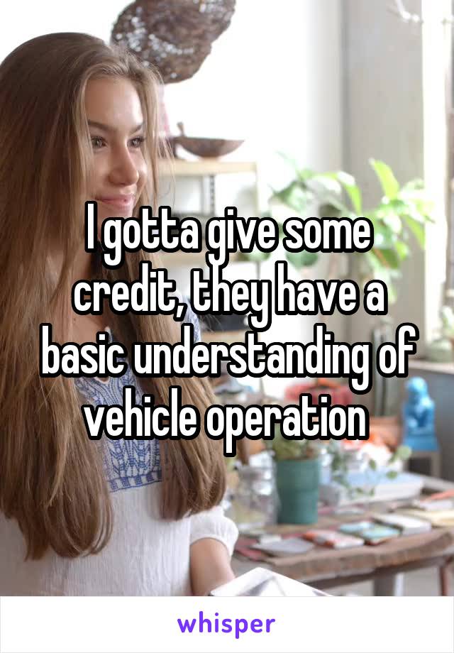 I gotta give some credit, they have a basic understanding of vehicle operation 