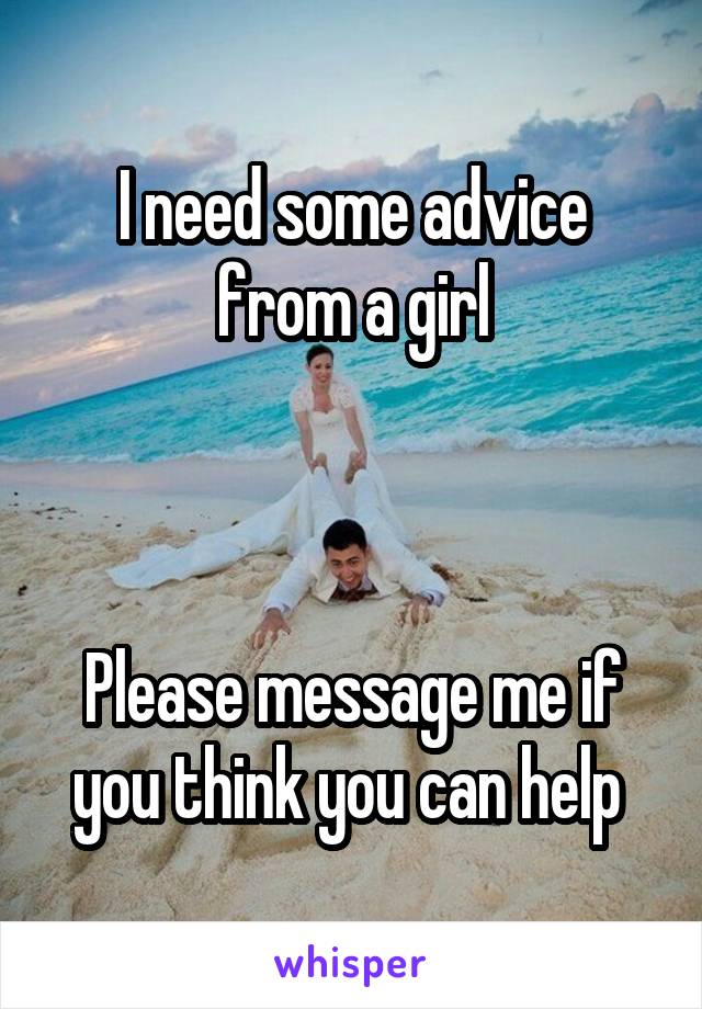 I need some advice from a girl



Please message me if you think you can help 