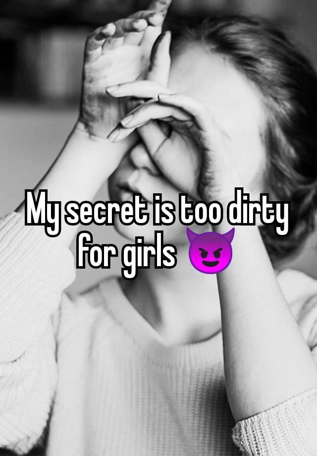 My secret is too dirty for girls 😈