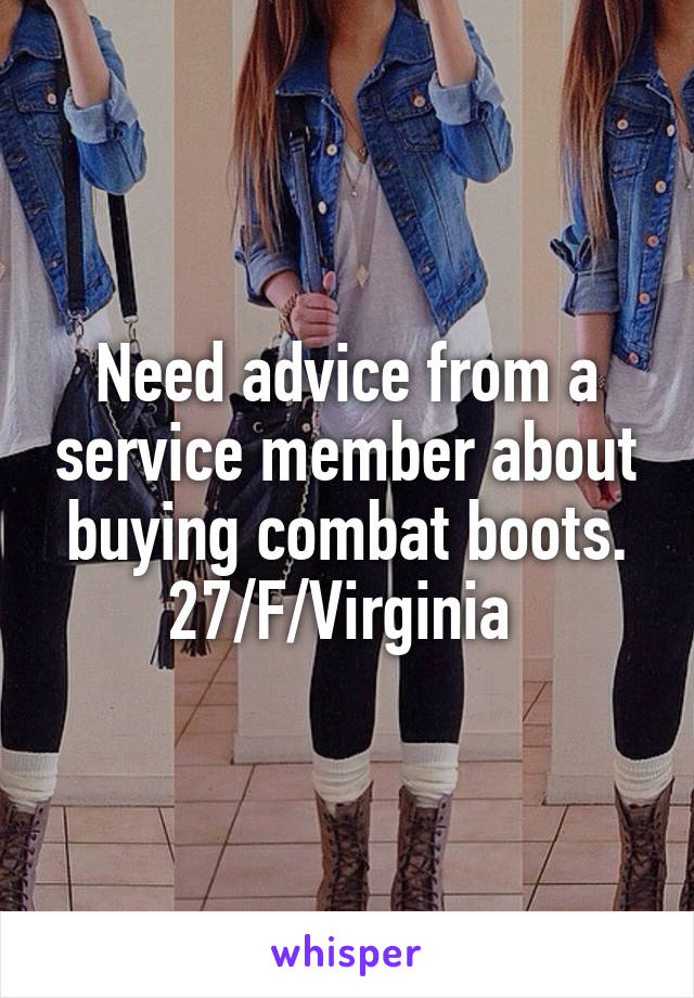 Need advice from a service member about buying combat boots.
27/F/Virginia 