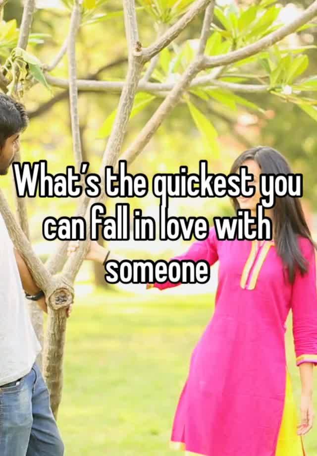 What’s the quickest you can fall in love with someone