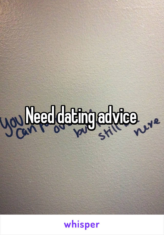 Need dating advice 