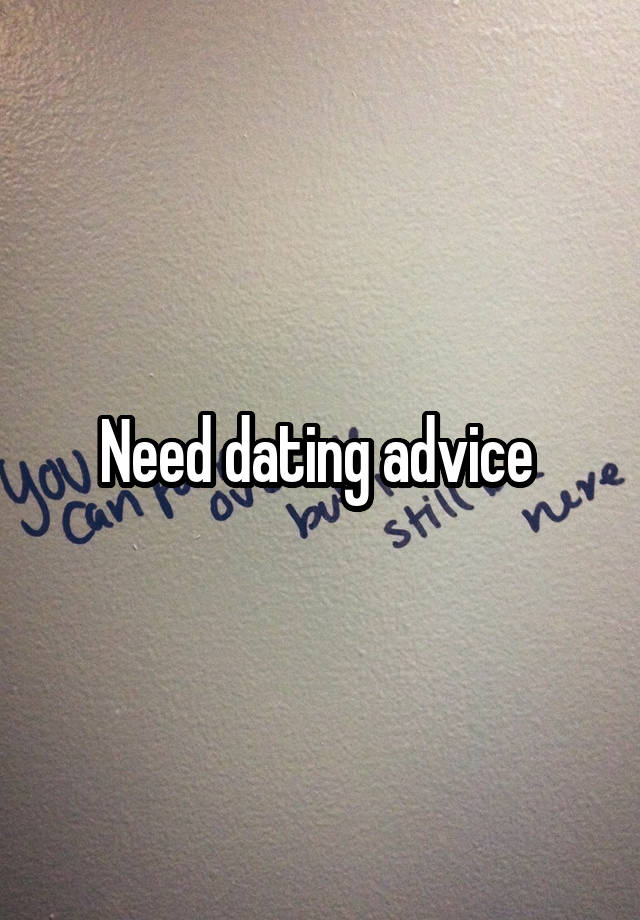 Need dating advice 