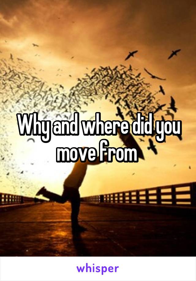 Why and where did you move from 