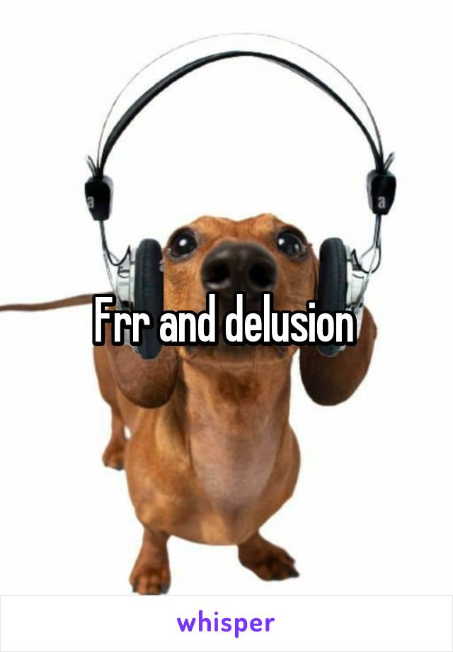 Frr and delusion 