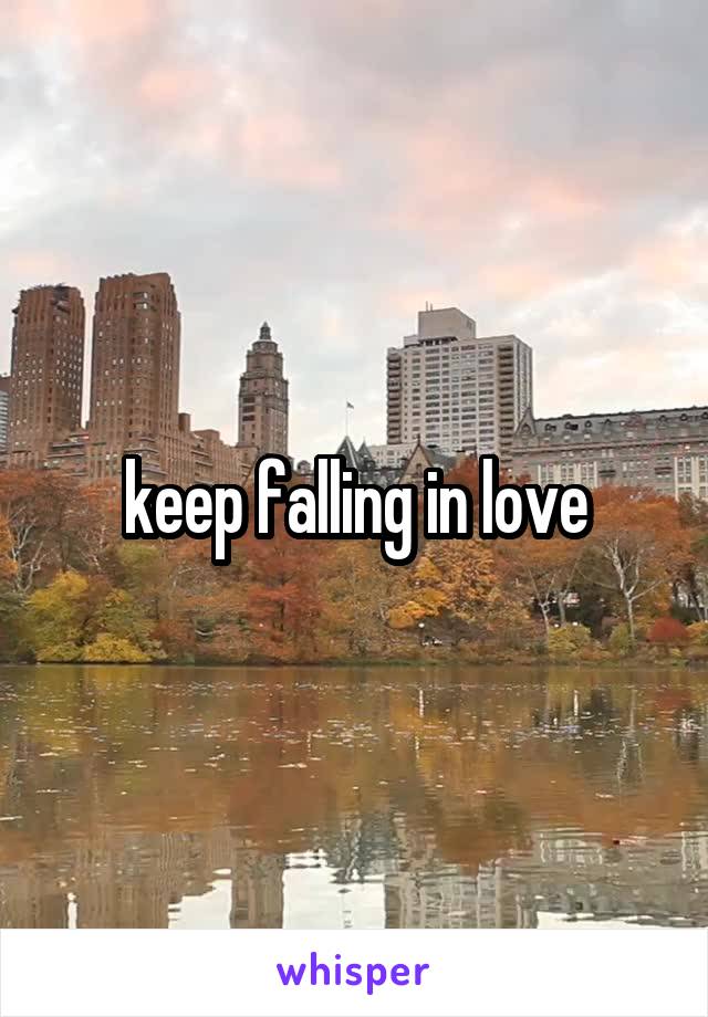 keep falling in love