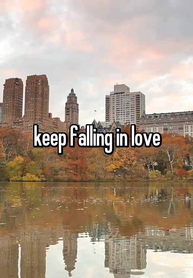 keep falling in love