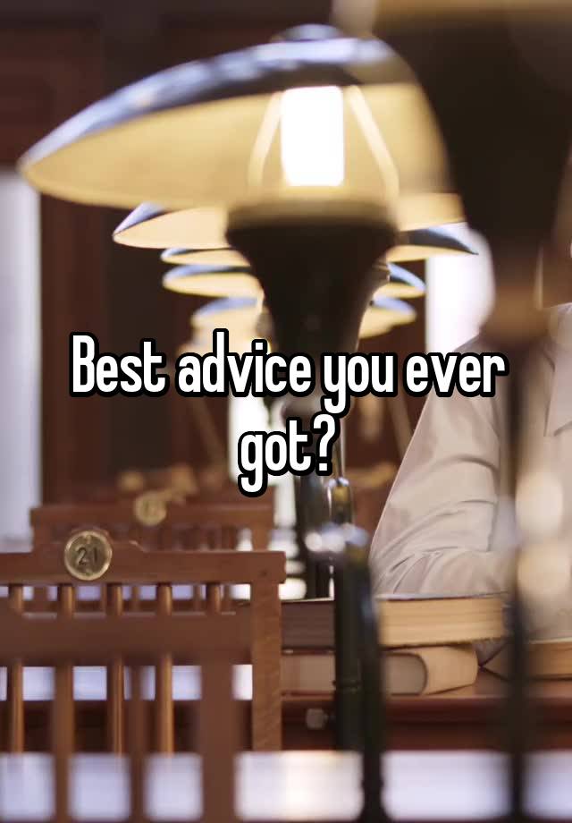 Best advice you ever got?