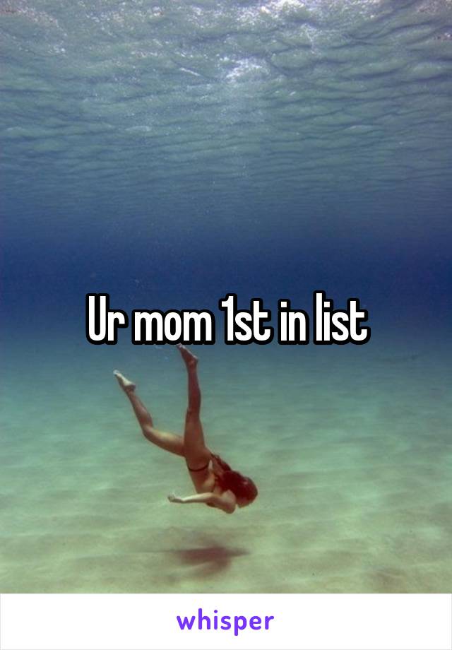 Ur mom 1st in list