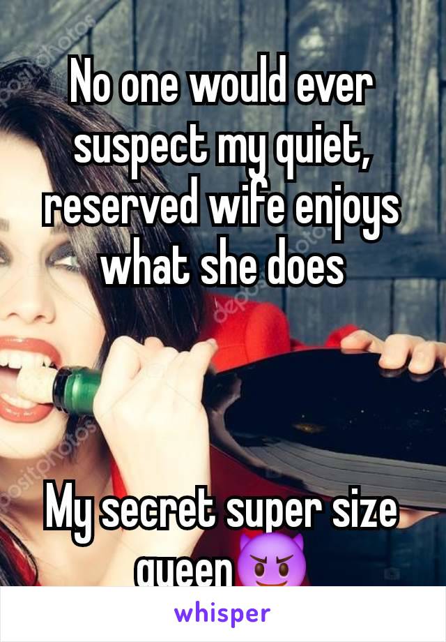 No one would ever suspect my quiet, reserved wife enjoys what she does



My secret super size queen😈