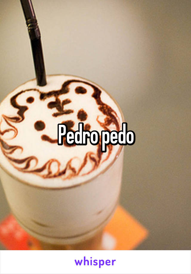 Pedro pedo