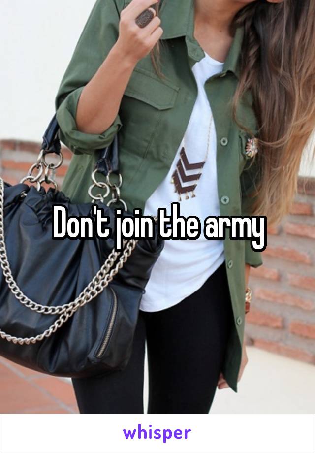 Don't join the army