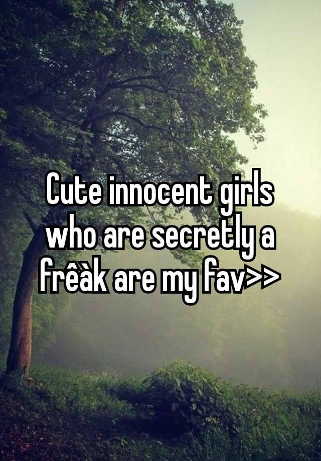 Cute innocent girls who are secretly a frêàk are my fav>>