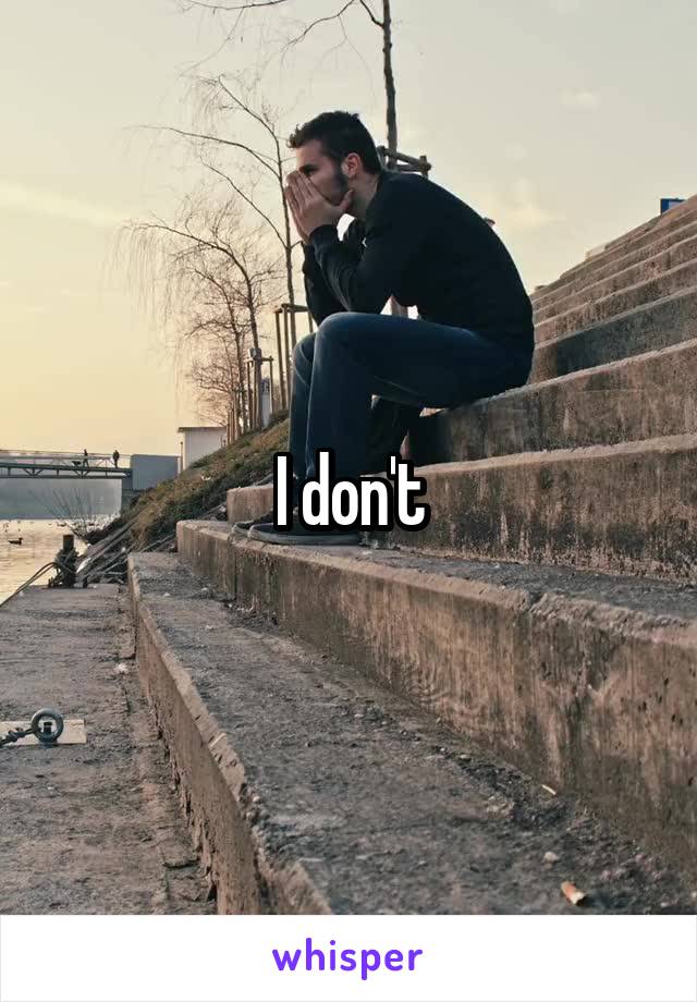 I don't