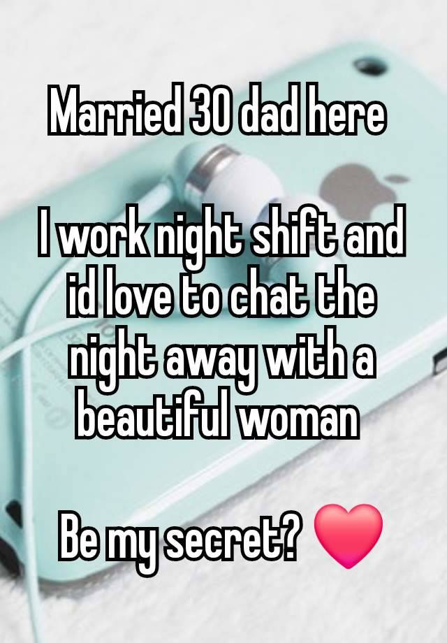 Married 30 dad here 

I work night shift and id love to chat the night away with a beautiful woman 

Be my secret? ❤️