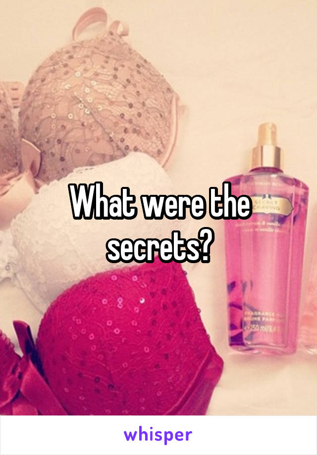 What were the secrets?