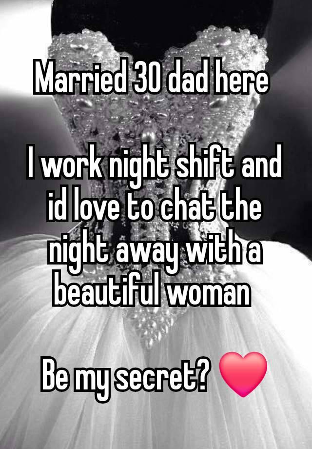 Married 30 dad here 

I work night shift and id love to chat the night away with a beautiful woman 

Be my secret? ❤️