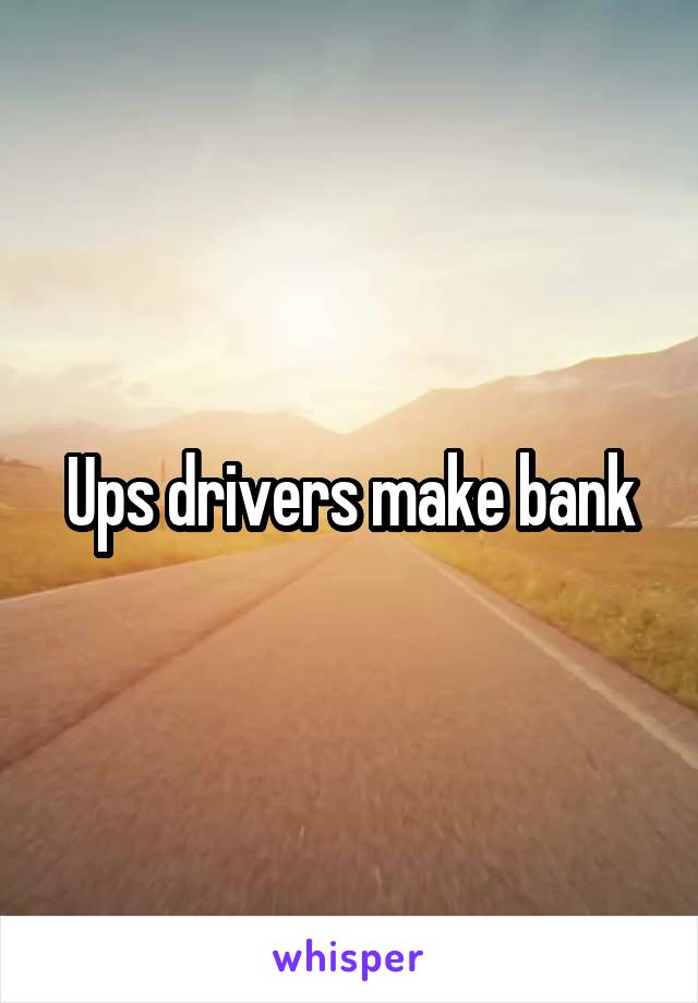 Ups drivers make bank