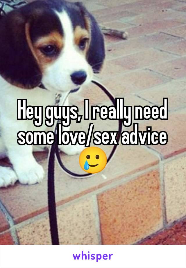 Hey guys, I really need some love/sex advice🥲