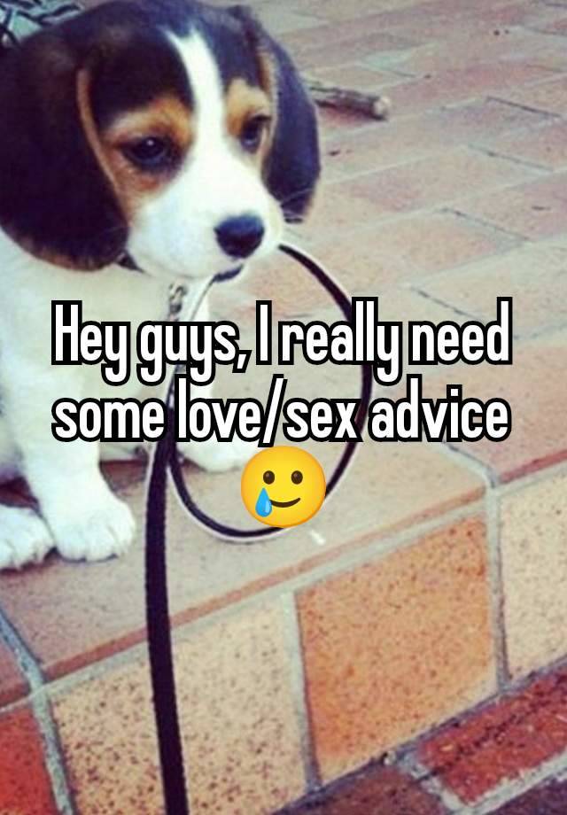 Hey guys, I really need some love/sex advice🥲