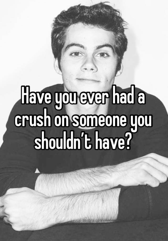 Have you ever had a crush on someone you shouldn’t have?