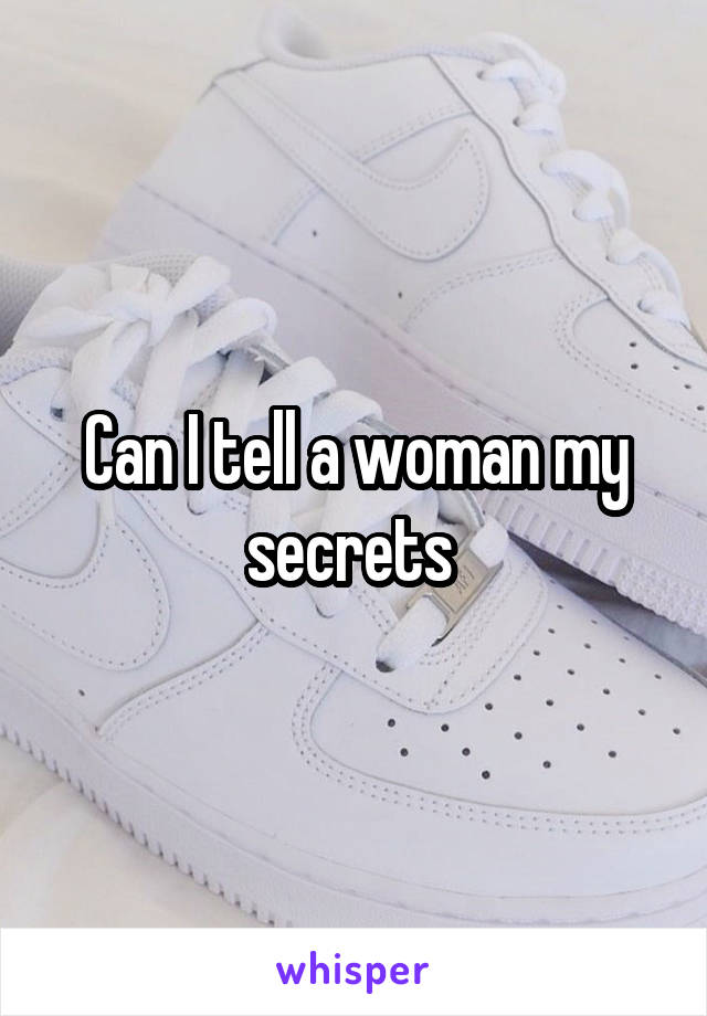 Can I tell a woman my secrets 