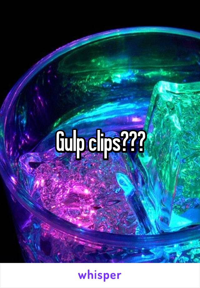 Gulp clips???