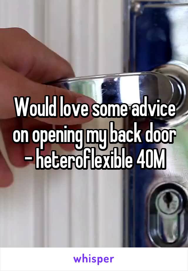 Would love some advice on opening my back door - heteroflexible 40M