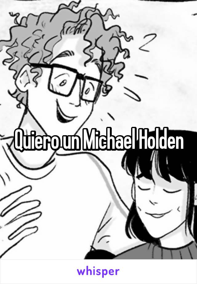 Quiero un Michael Holden