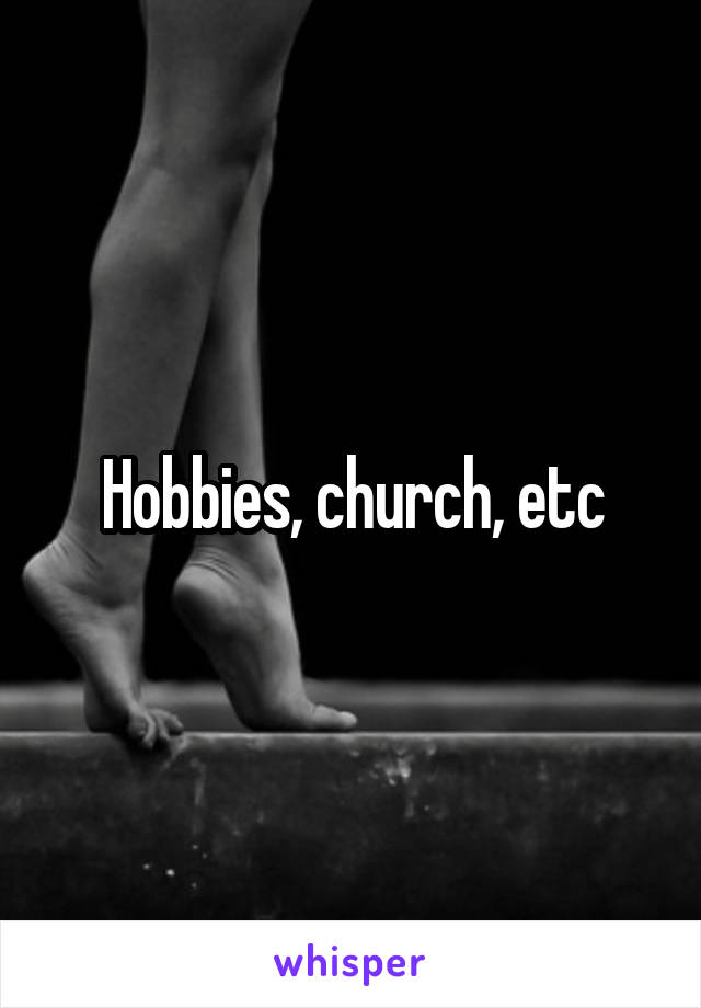 Hobbies, church, etc