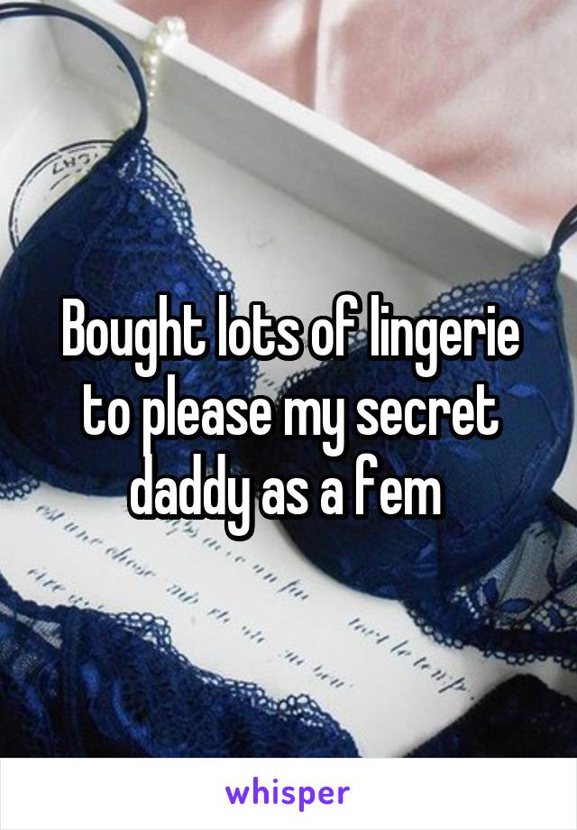 Bought lots of lingerie to please my secret daddy as a fem 