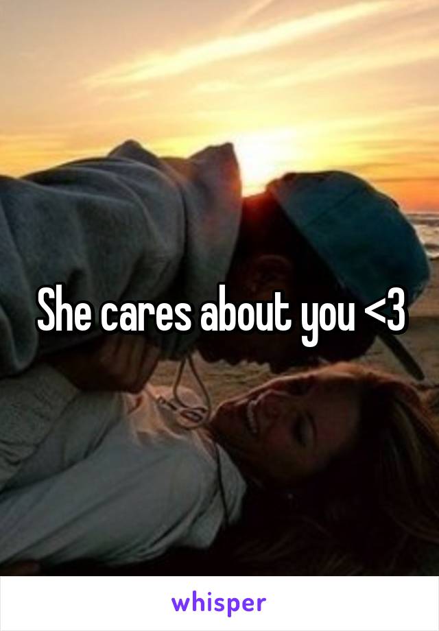 She cares about you <3