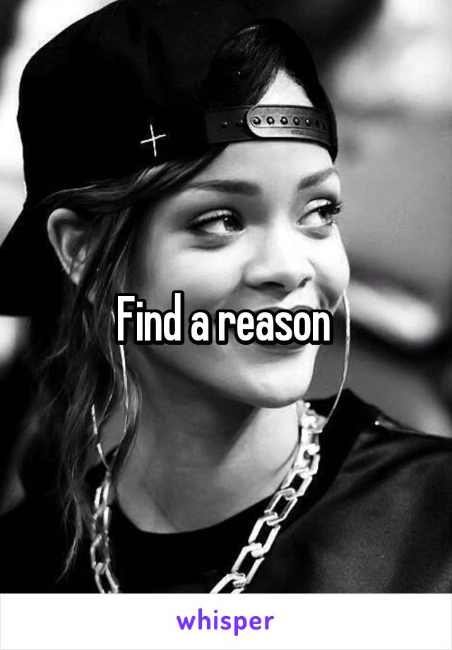 Find a reason 