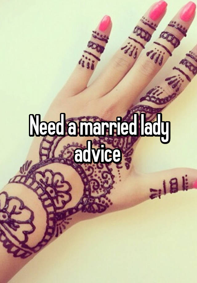 Need a married lady advice 