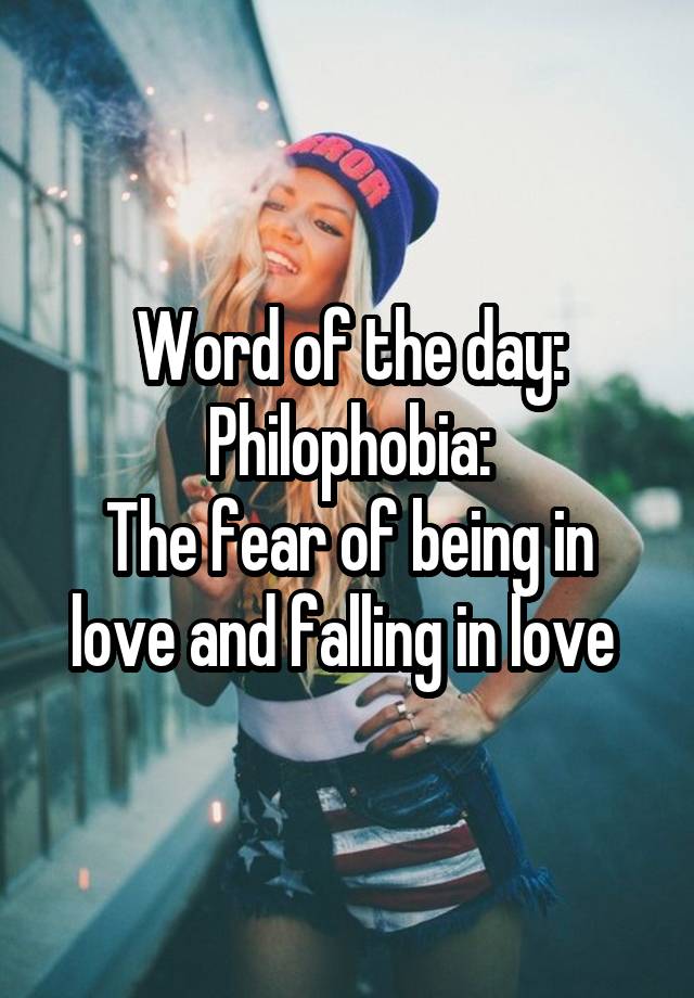 Word of the day:
Philophobia:
The fear of being in love and falling in love 