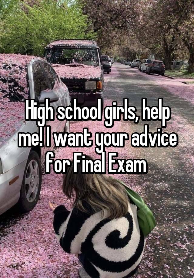 High school girls, help me! I want your advice for Final Exam 