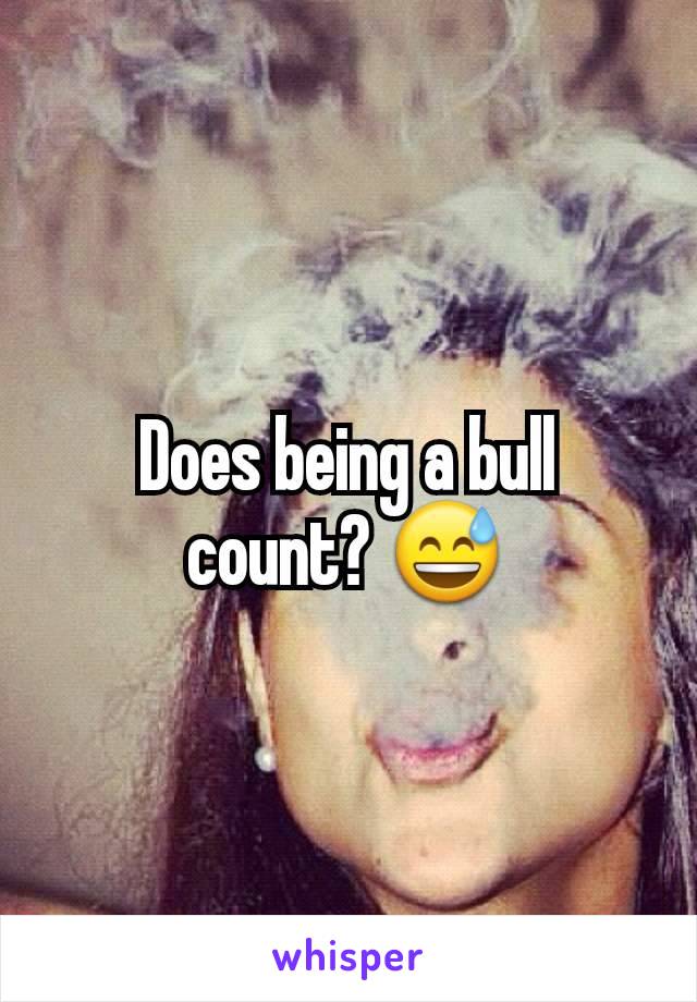 Does being a bull count? 😅
