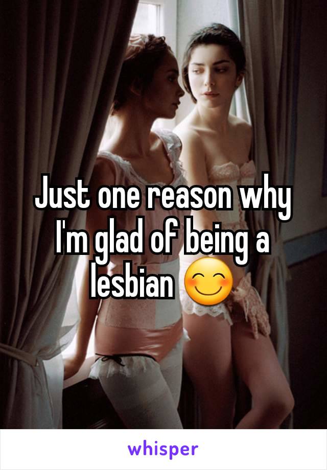 Just one reason why I'm glad of being a lesbian 😊