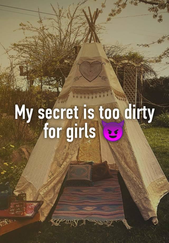 My secret is too dirty for girls 😈