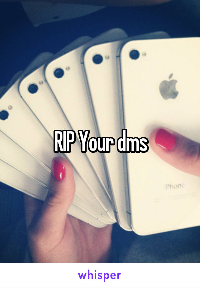 RIP Your dms