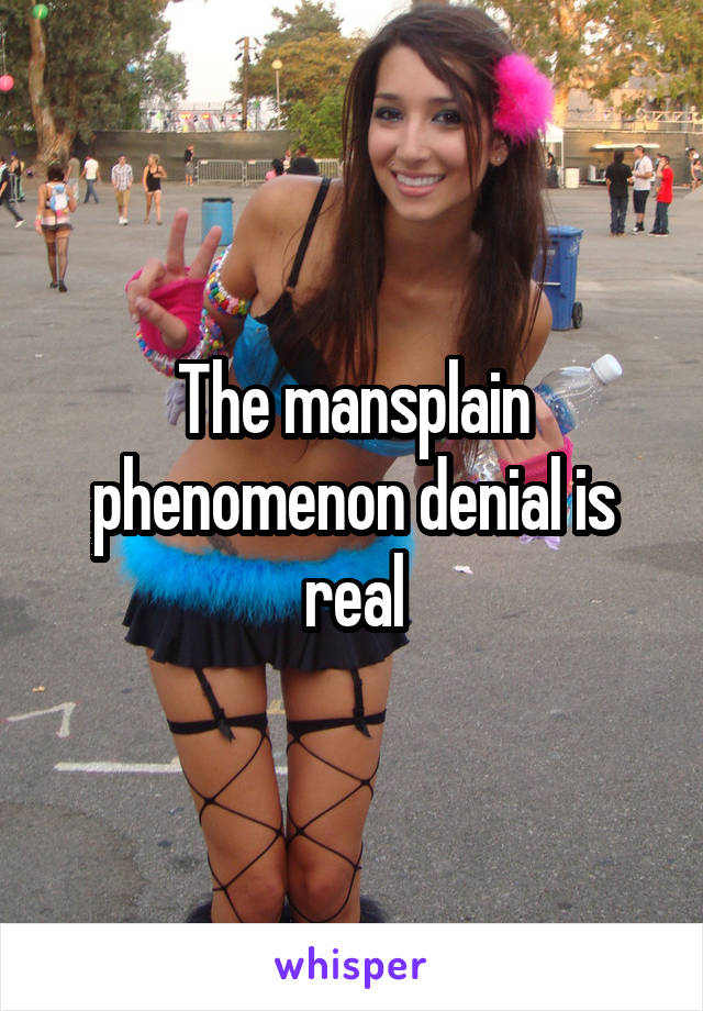 The mansplain phenomenon denial is real