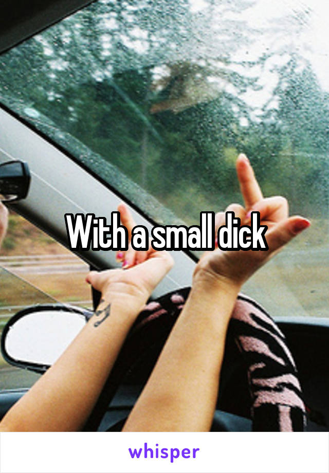 With a small dick