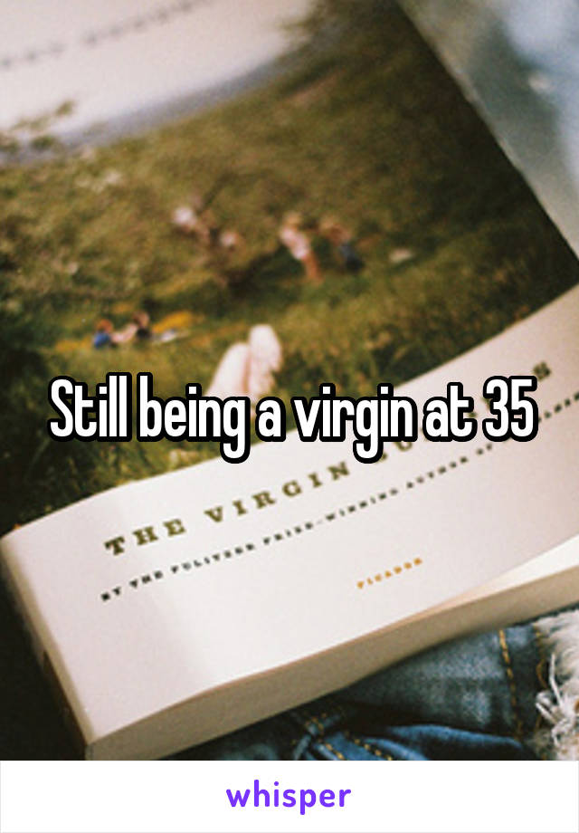 Still being a virgin at 35