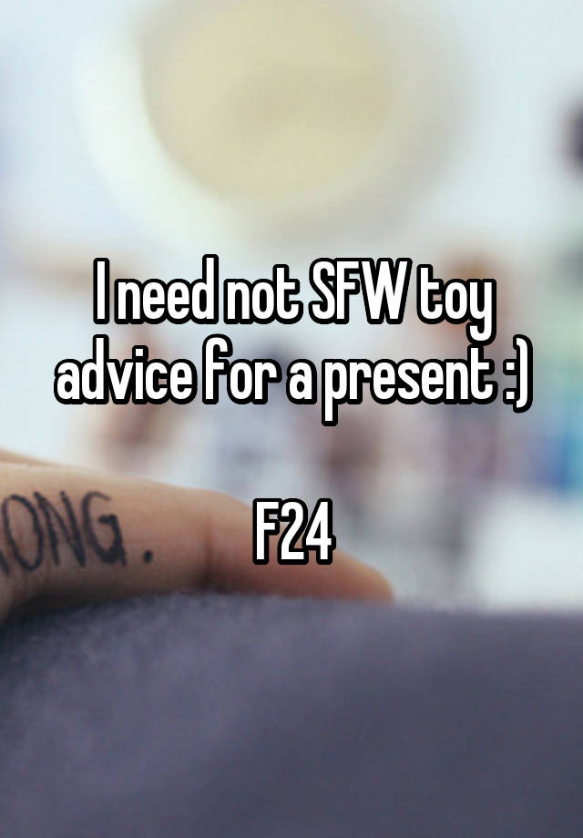 I need not SFW toy advice for a present :)

F24