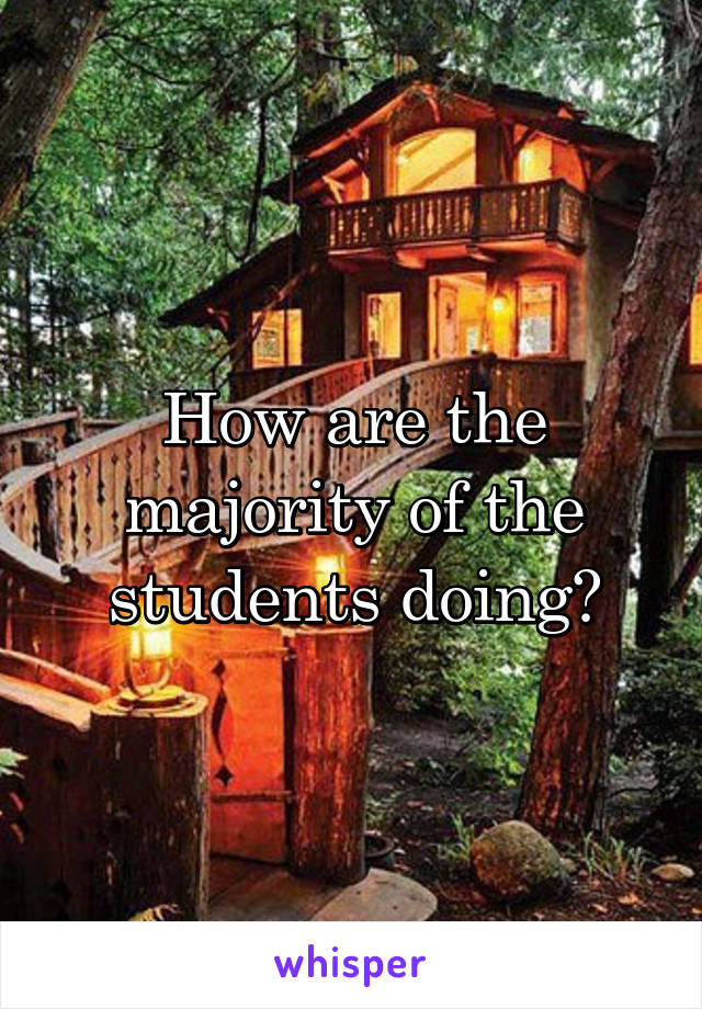 How are the majority of the students doing?