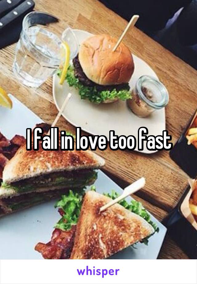 I fall in love too fast