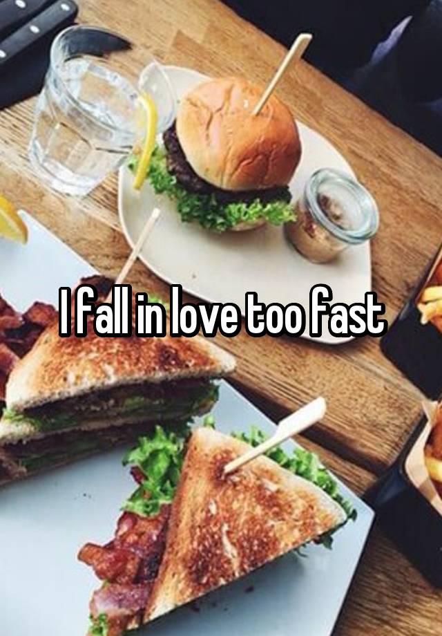 I fall in love too fast