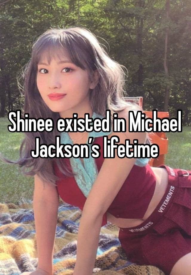 Shinee existed in Michael Jackson’s lifetime