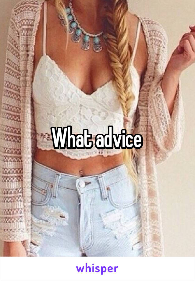 What advice 